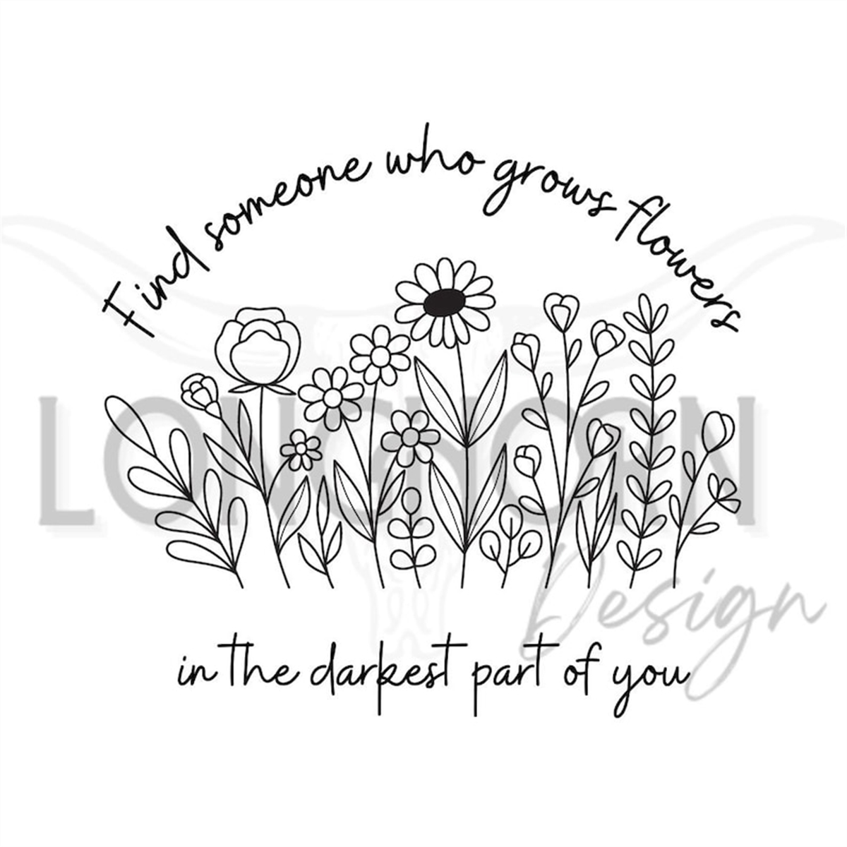 find-someone-who-grows-flowers-in-the-darkest-part-of-you-svg-image-1