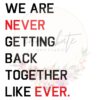 we-are-never-ever-getting-back-together-svg-we-are-never-ever-image-1