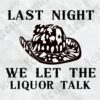 last-night-we-let-the-liquor-talk-svg-morgan-wallen-morgan-image-1