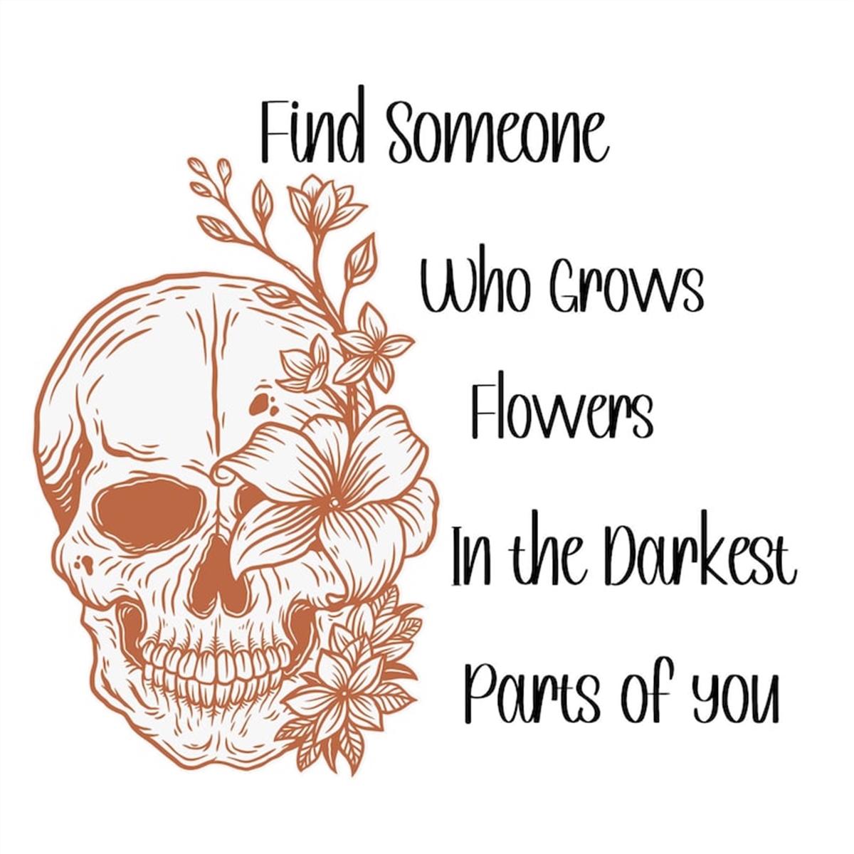 find-someone-who-grows-flowers-in-the-darkest-parts-of-you-svg-image-1